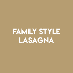 FAMILY-STYLE LASAGNA BUNDLE** (4 hrs advanced order only)