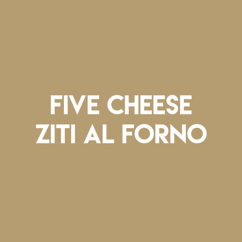 FIVE CHEESE ZITI AL FORNO